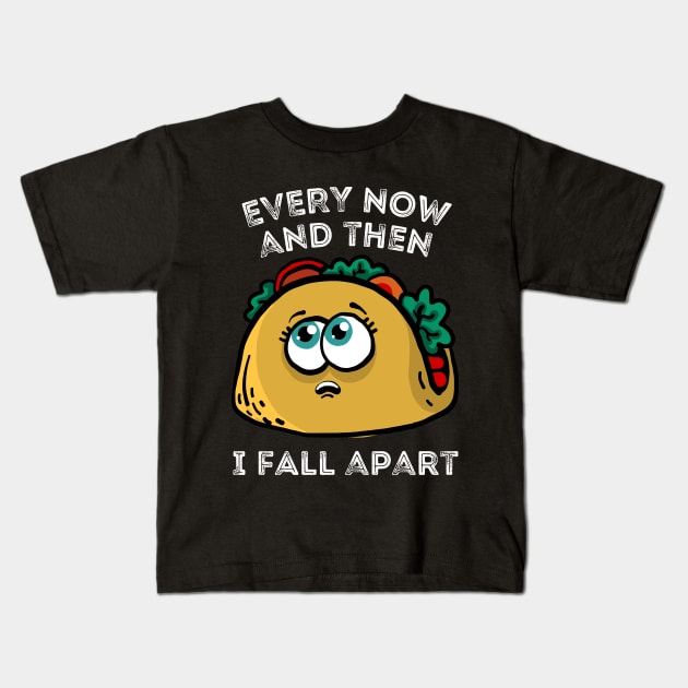 Every now and then I fall apart cute taco Kids T-Shirt by Teewyld